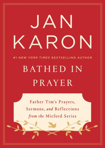 Bathed in Prayer: Father Tim's Prayers, Sermons, and Reflections from the Mitford Series