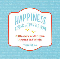 Free popular ebook downloads Happiness--Found in Translation: A Glossary of Joy from Around the World