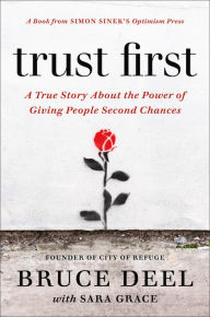Title: Trust First: A True Story About the Power of Giving People Second Chances, Author: Bruce Deel