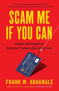 Ebook free download epub format Scam Me If You Can: Simple Strategies to Outsmart Today's Rip-off Artists by Frank Abagnale 9780525538967 (English literature)