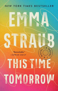 Title: This Time Tomorrow: A Novel, Author: Emma Straub
