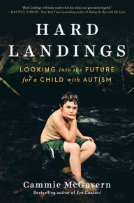Title: Hard Landings: Looking Into the Future for a Child With Autism, Author: Cammie McGovern