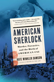 Title: American Sherlock: Murder, Forensics, and the Birth of American CSI, Author: Kate Winkler Dawson
