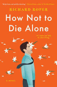 Title: How Not to Die Alone, Author: Richard Roper