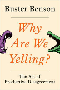 Epub ebooks free download Why Are We Yelling?: The Art of Productive Disagreement (English Edition) 9780525540106  by Buster Benson