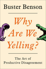 Free real book download Why Are We Yelling?: The Art of Productive Disagreement 9780525540106 (English literature) by Buster Benson