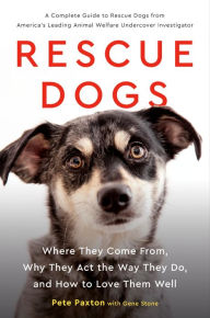 Title: Rescue Dogs: Where They Come From, Why They Act the Way They Do, and How to Love Them Well, Author: Gene Stone