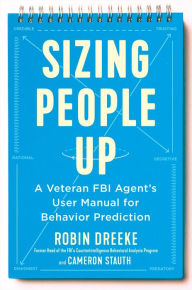 Get eBook Sizing People Up: A Veteran FBI Agent's User Manual for Behavior Prediction (English Edition) 9780525540441 by Robin Dreeke, Cameron Stauth