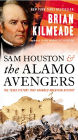 Sam Houston and the Alamo Avengers: The Texas Victory That Changed American History