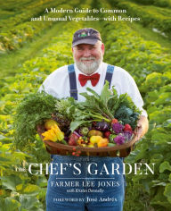 Title: The Chef's Garden: A Modern Guide to Common and Unusual Vegetables--with Recipes: A Cookbook, Author: FARMER LEE JONES