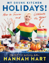 Full ebook downloads My Drunk Kitchen Holidays!: How to Savor and Celebrate the Year: A Cookbook 9780525541431 FB2 PDB PDF by Hannah Hart in English