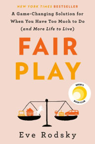 Title: Fair Play: A Game-Changing Solution for When You Have Too Much to Do (and More Life to Live), Author: Eve Rodsky