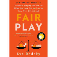 Title: Fair Play: A Game-Changing Solution for When You Have Too Much to Do (and More Life to Live) (Reese's Book Club), Author: Eve Rodsky