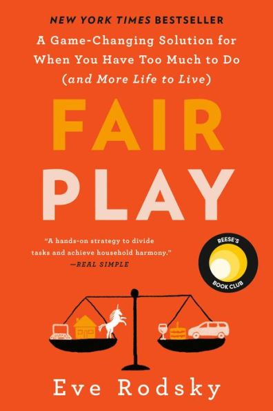 Fair Play: A Game-Changing Solution for When You Have Too Much to Do (and More Life to Live) (Reese's Book Club)