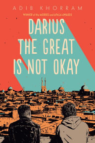 Title: Darius the Great Is Not Okay, Author: Adib Khorram