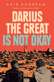 Title: Darius the Great Is Not Okay, Author: Adib Khorram