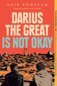 Title: Darius the Great Is Not Okay, Author: Adib Khorram