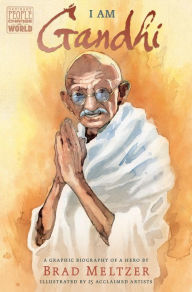 Title: I am Gandhi: A Graphic Biography of a Hero, Author: Brad Meltzer