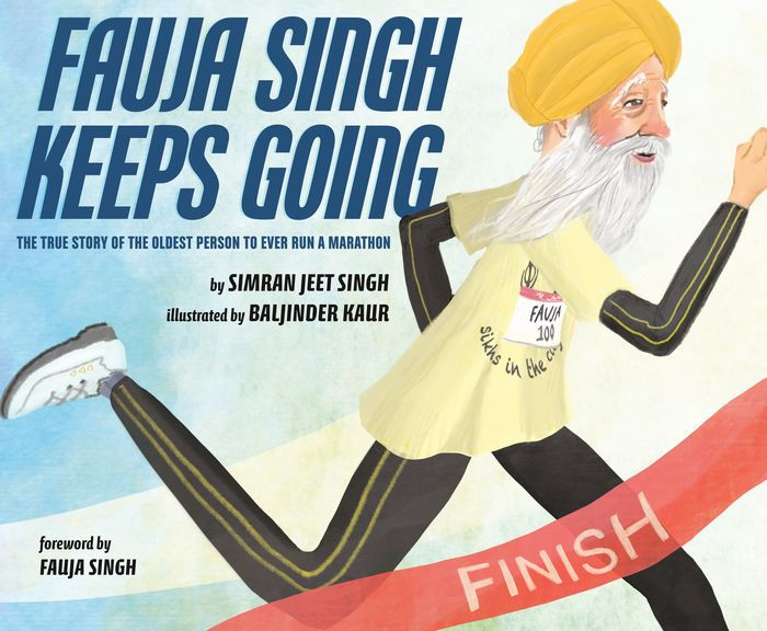 Fauja Singh Keeps Going The True Story Of The Oldest Person To Ever Run A Marathon By Simran Jeet Singh Baljinder Kaur Hardcover Barnes Noble