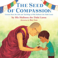 Title: The Seed of Compassion: Lessons from the Life and Teachings of His Holiness the Dalai Lama, Author: Dalai Lama