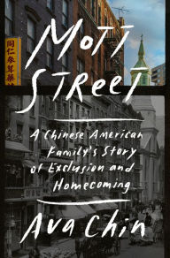 Title: Mott Street: A Chinese American Family's Story of Exclusion and Homecoming, Author: Ava Chin