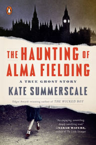 Title: The Haunting of Alma Fielding: A True Ghost Story, Author: Kate Summerscale