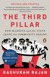 Title: The Third Pillar: How Markets and the State Leave the Community Behind, Author: Raghuram Rajan