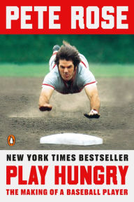 Title: Play Hungry: The Making of a Baseball Player, Author: Pete Rose