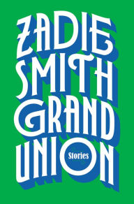 Download free books for kindle on ipad Grand Union 9780525558996  English version by Zadie Smith