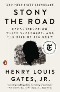 Title: Stony the Road: Reconstruction, White Supremacy, and the Rise of Jim Crow, Author: Henry Louis Gates Jr.