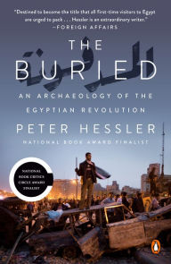 Title: The Buried: An Archaeology of the Egyptian Revolution, Author: Peter Hessler