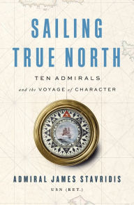 Books for download on iphone Sailing True North: Ten Admirals and the Voyage of Character