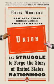 Title: Union: The Struggle to Forge the Story of United States Nationhood, Author: Colin Woodard