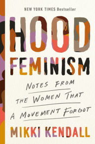 Title: Hood Feminism: Notes from the Women That a Movement Forgot, Author: Mikki Kendall