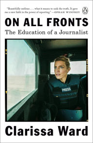 Title: On All Fronts: The Education of a Journalist, Author: Clarissa Ward