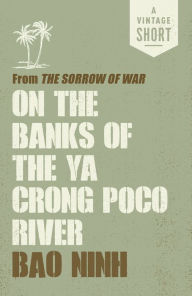 Title: On the Banks of the Ya Crong Poco River: from The Sorrow of War, Author: Bao Ninh