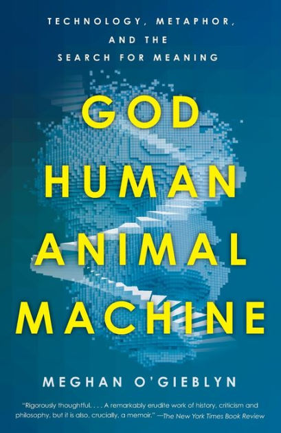 Human,　Barnes　for　Paperback　Meghan　Machine:　the　O'Gieblyn,　Search　by　Meaning　Technology,　and　Metaphor,　Noble®　God,　Animal,