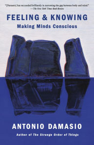 Title: Feeling & Knowing: Making Minds Conscious, Author: Antonio Damasio