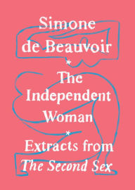 Title: The Independent Woman: Extracts from The Second Sex, Author: Simone de Beauvoir