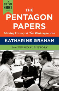 Title: The Pentagon Papers: Making History at the Washington Post, Author: Katharine Graham