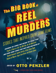 Title: The Big Book of Reel Murders: Stories that Inspired Great Crime Films, Author: Otto Penzler