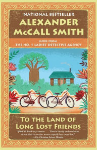 Title: To the Land of Long Lost Friends (No. 1 Ladies' Detective Agency Series #20), Author: Alexander McCall Smith