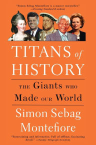 Title: Titans of History: The Giants Who Made Our World, Author: Simon Sebag Montefiore
