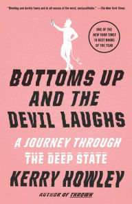 Title: Bottoms Up and the Devil Laughs: A Journey Through the Deep State, Author: Kerry Howley