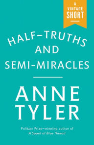 Title: Half-Truths and Semi-Miracles, Author: Anne Tyler