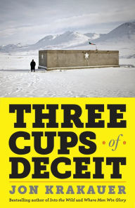 Title: Three Cups of Deceit: How Greg Mortenson, Humanitarian Hero, Lost His Way, Author: Jon Krakauer