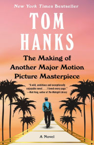 Title: The Making of Another Major Motion Picture Masterpiece: A novel, Author: Tom Hanks