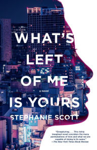 Title: What's Left of Me Is Yours: A Novel, Author: Stephanie Scott