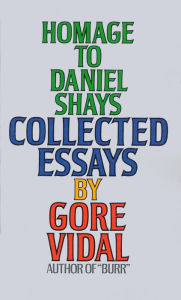 Title: Homage to Daniel Shays: Collected Essays, Author: Gore Vidal