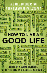 Ibooks for iphone free download How to Live a Good Life: A Guide to Choosing Your Personal Philosophy (English literature) 9780525566144 PDF RTF MOBI by Massimo Pigliucci, Skye Cleary, Daniel Kaufman